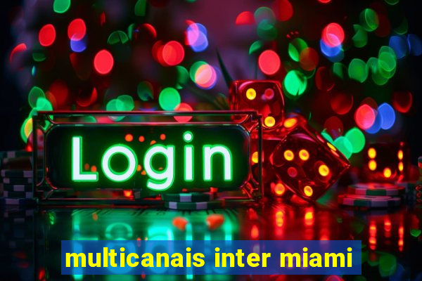 multicanais inter miami